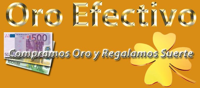 Oro Efectivo. Compramos oro y regalamos suerte